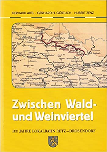 Cover Zwischen Wald- und Weinviertel - 100 Jahre Lokalbahn Retz-Drosendorf